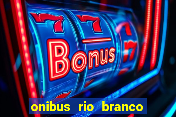 onibus rio branco porto velho